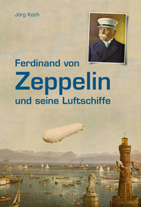 Ferdinand von Zeppelin und seine Luftschiffe