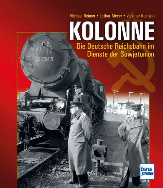 Kolonne - Die Deutsche Reichsbahn im Dienste der Sowjetunion