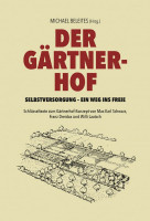 Der Gärtnerhof. Selbstversorgung – ein Weg ins Freie Der Gärtnerhof. Selbstversorgung – ein Weg ins Freie