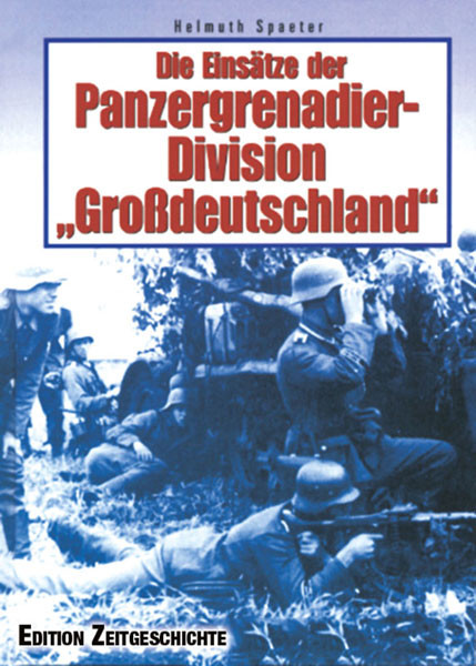 Die Einsätze der Panzergrenadier-Division „Großdeutschland“