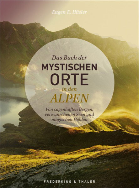 Das Buch der mystischen Orte in den Alpen