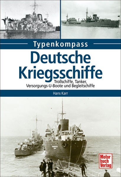 Deutsche Kriegsschiffe - Troßschiffe, Tanker, Versorgungs-U-Boote und Begleitschiffe